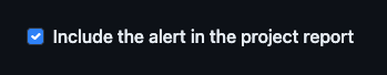 Screenshot of the checkbox to include an alert's details in the Project Report